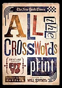 The New York Times All the Crosswords That Are Fit to Print: 150 Easy to Hard Puzzles (Paperback)
