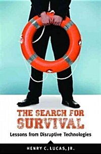 The Search for Survival: Lessons from Disruptive Technologies (Hardcover)