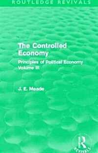 The Controlled Economy  (Routledge Revivals) : Principles of Political Economy Volume III (Hardcover)