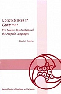 Concreteness in Grammar: The Noun Class Systems of the Arapesh Languages (Paperback)