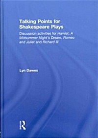 Talking Points for Shakespeare Plays : Discussion Activities for Hamlet, A Midsummer Nights Dream, Romeo and Juliet and Richard III (Hardcover)