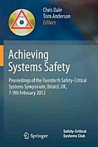 Achieving Systems Safety : Proceedings of the Twentieth Safety-Critical Systems Symposium, Bristol, UK, 7-9th February 2012 (Paperback, 2012)