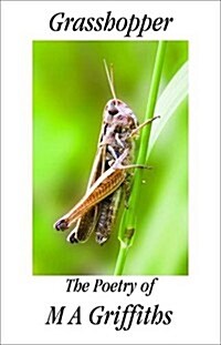 Grasshopper : The Poetry of M A Griffiths (Paperback)