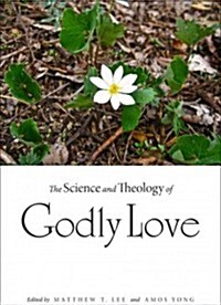 The Science and Theology of Godly Love (Hardcover)