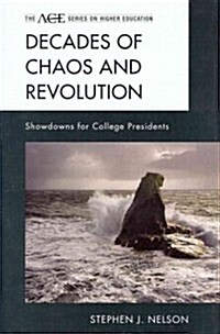 Decades of Chaos and Revolution: Showdowns for College Presidents (Hardcover)