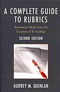 A Complete Guide to Rubrics: Assessment Made Easy for Teachers, K-College (Paperback, 2)