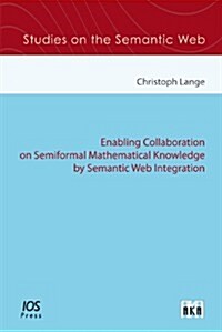 Enabling Collaboration on Semiformal Mathematical Knowledge by Semantic Web Integration (Paperback)