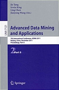 Advanced Data Mining and Applications: 7th International Conference, Adma 2011, Beijing, China, December 17-19, 2011, Proceedings, Part II (Paperback, 2011)