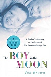 The Boy in the Moon: A Fathers Journey to Understand His Extraordinary Son (Paperback)