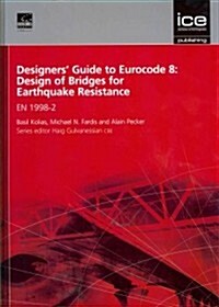 Designers Guide to Eurocode 8: Design of Bridges for Earthquake Resistance : EN 1998-2 (Hardcover)