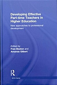Developing Effective Part-time Teachers in Higher Education : New Approaches to Professional Development (Hardcover)