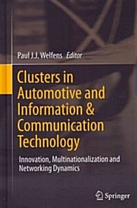 Clusters in Automotive and Information & Communication Technology: Innovation, Multinationalization and Networking Dynamics (Hardcover, 2012)