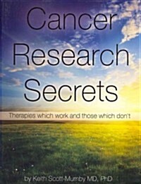 Cancer Research Secrets: Therapies Which Work and Those Which Dont (Paperback)