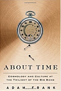 About Time: Cosmology and Culture at the Twilight of the Big Bang (Paperback)