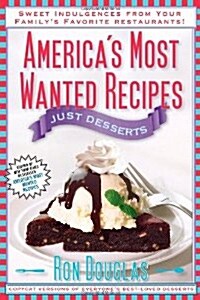 Americas Most Wanted Recipes: Just Desserts: Sweet Indulgences from Your Familys Favorite Restaurants (Paperback)