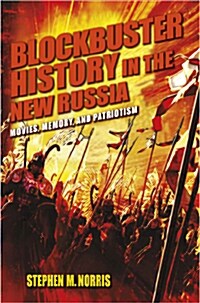 Blockbuster History in the New Russia: Movies, Memory, and Patriotism (Hardcover)