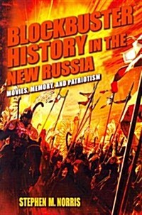 Blockbuster History in the New Russia: Movies, Memory, and Patriotism (Paperback)