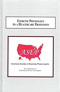 Exercise Physiology As a Healthcare Profession (Hardcover, 1st)