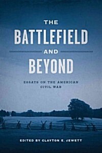 The Battlefield and Beyond: Essays on the American Civil War (Hardcover)