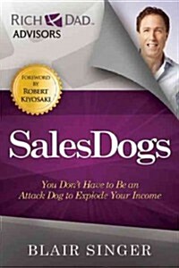 SalesDogs: You Dont Have to Be an Attack Dog to Explode Your Income (Paperback)