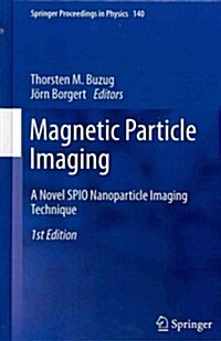 Magnetic Particle Imaging: A Novel SPIO Nanoparticle Imaging Technique (Hardcover)