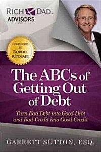 The ABCs of Getting Out of Debt: Turn Bad Debt Into Good Debt and Bad Credit Into Good Credit (Paperback)