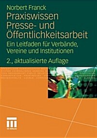 Praxiswissen Presse- Und Offentlichkeitsarbeit: Ein Leitfaden Fur Verbande, Vereine Und Institutionen (Paperback, 2, 2., Akt. Aufl.)
