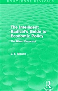 The Intelligent Radicals Guide to Economic Policy (Routledge Revivals) : The Mixed Economy (Hardcover)