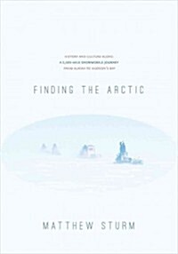 Finding the Arctic: History and Culture Along a 2,500-Mile Snowmobile Journey from Alaska to Hudsons Bay (Paperback)