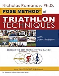 Pose Method of Triathlon Techniques: Become the Best Triathlete You Can Be. 3 Sports - 1 Method (Paperback)