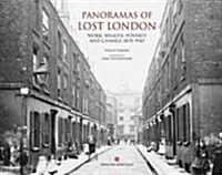 Panoramas of Lost London: Work, Wealth, Poverty & Change 1870-1945, an English Heritage Book (Hardcover)