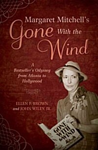 Margaret Mitchells Gone with the Wind: A Bestsellers Odyssey from Atlanta to Hollywood (Paperback)