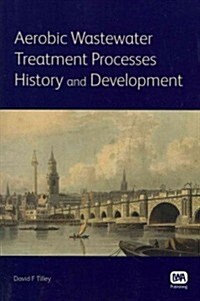 Aerobic Wastewater Treatment Processes: History and Development (Paperback)