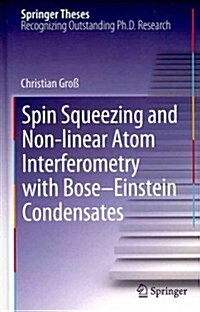 Spin Squeezing and Non-Linear Atom Interferometry with Bose-Einstein Condensates (Hardcover, 2012)