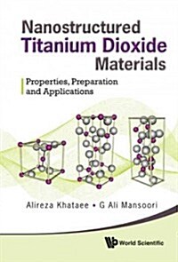 Nanostructured Titanium Dioxide Materials: Properties, Preparation and Applications (Hardcover)