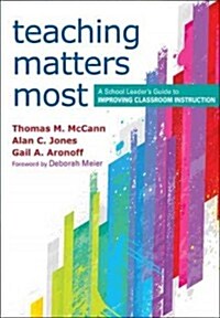 Teaching Matters Most: A School Leaders Guide to Improving Classroom Instruction (Paperback)