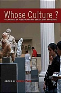 Whose Culture?: The Promise of Museums and the Debate Over Antiquities (Paperback)