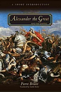 Alexander the Great and His Empire: A Short Introduction (Paperback)