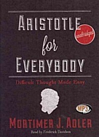 Aristotle for Everybody: Difficult Thought Made Easy (MP3 CD)