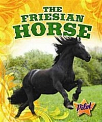 The Friesian Horse (Library Binding)