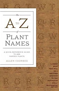 The A to Z of Plant Names: A Quick Reference Guide to 4000 Garden Plants (Hardcover)