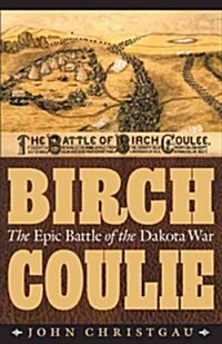Birch Coulie: The Epic Battle of the Dakota War (Paperback)