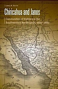 Chiricahua and Janos: Communities of Violence in the Southwestern Borderlands, 1680-1880 (Hardcover)