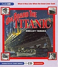 On Board the Titanic: What It Was Like When the Great Liner Sank (Audio CD)