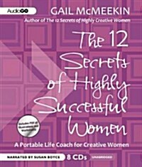 The 12 Secrets of Highly Successful Women: A Portable Life Coach for Creative Women (Audio CD)