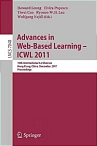 Advances in Web-Based Learning - Icwl 2011: 10th International Conference, Hong Kong, China, December 8-10, 2011. Proceedings (Paperback, 2011)