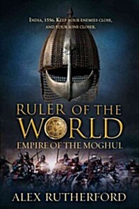 Ruler of the World: Empire of the Moghul (Hardcover)