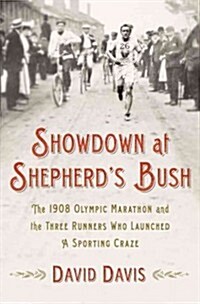 Showdown at Shepherds Bush: The 1908 Olympic Marathon and the Three Runners Who Launched a Sporting Craze (Hardcover)