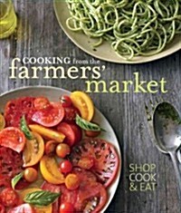 Cooking from the Farmers Market (Paperback, Reprint)
