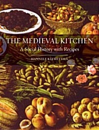 The Medieval Kitchen : A Social History with Recipes (Paperback)